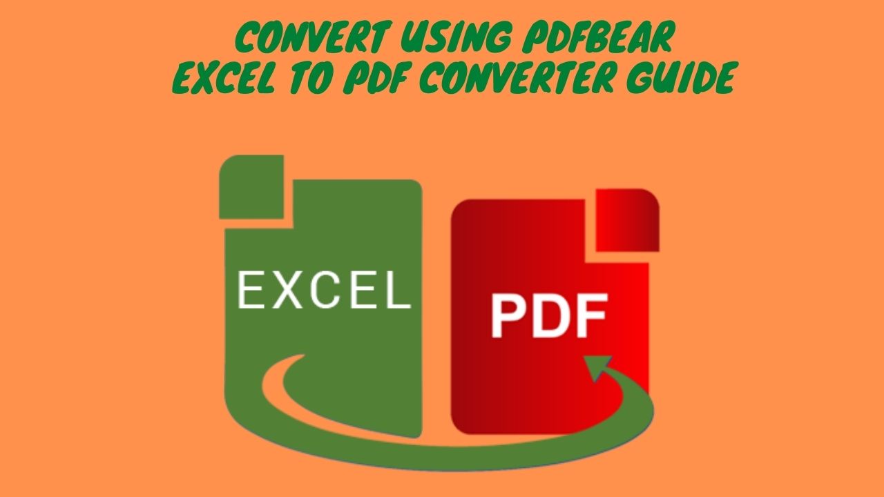 Convert Using PDFBear: Excel to PDF Converter Guide