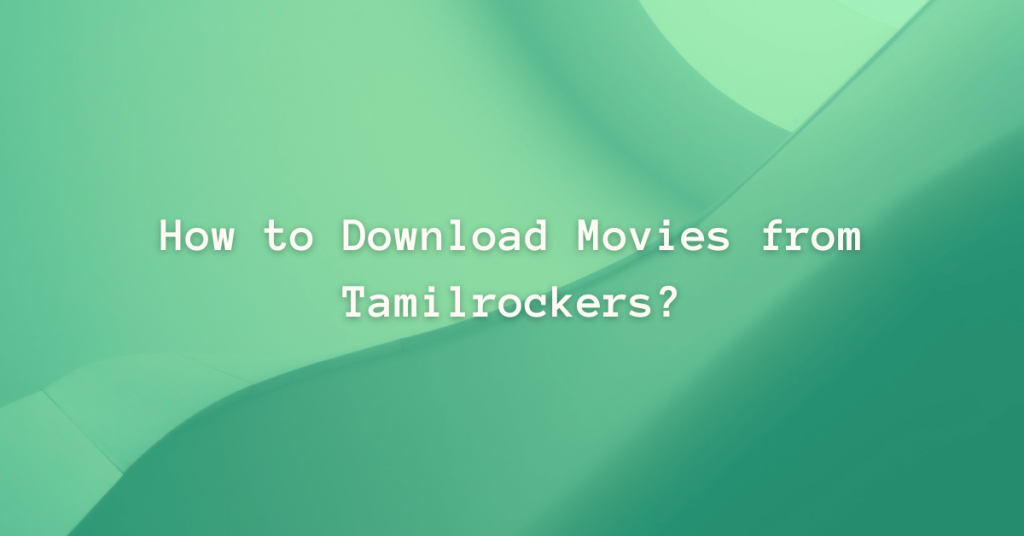 Download Movies from Tamilrockers