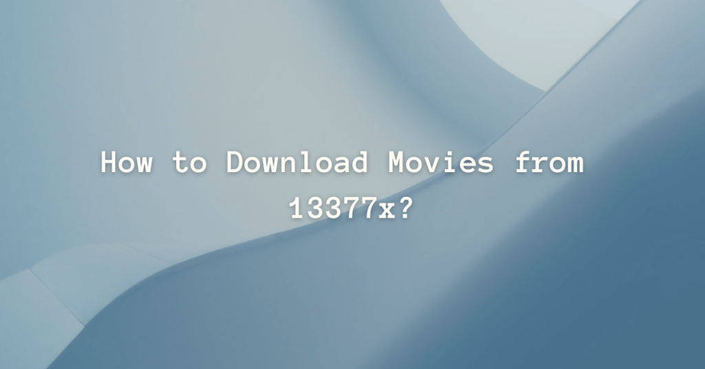 Download Movies from 13377x Website