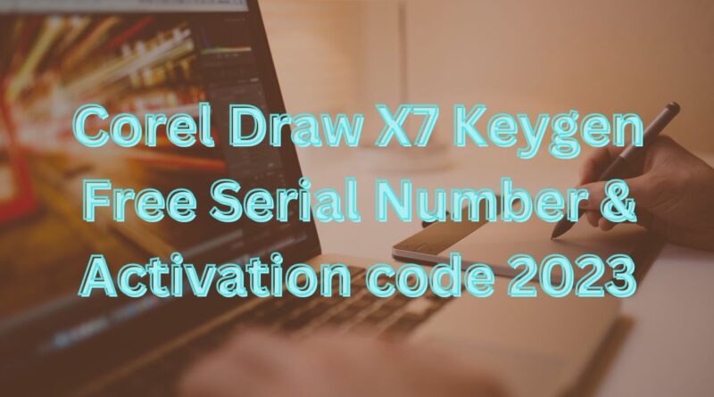 Corel Draw X7 Keygen Free Serial Number & Activation code 2023