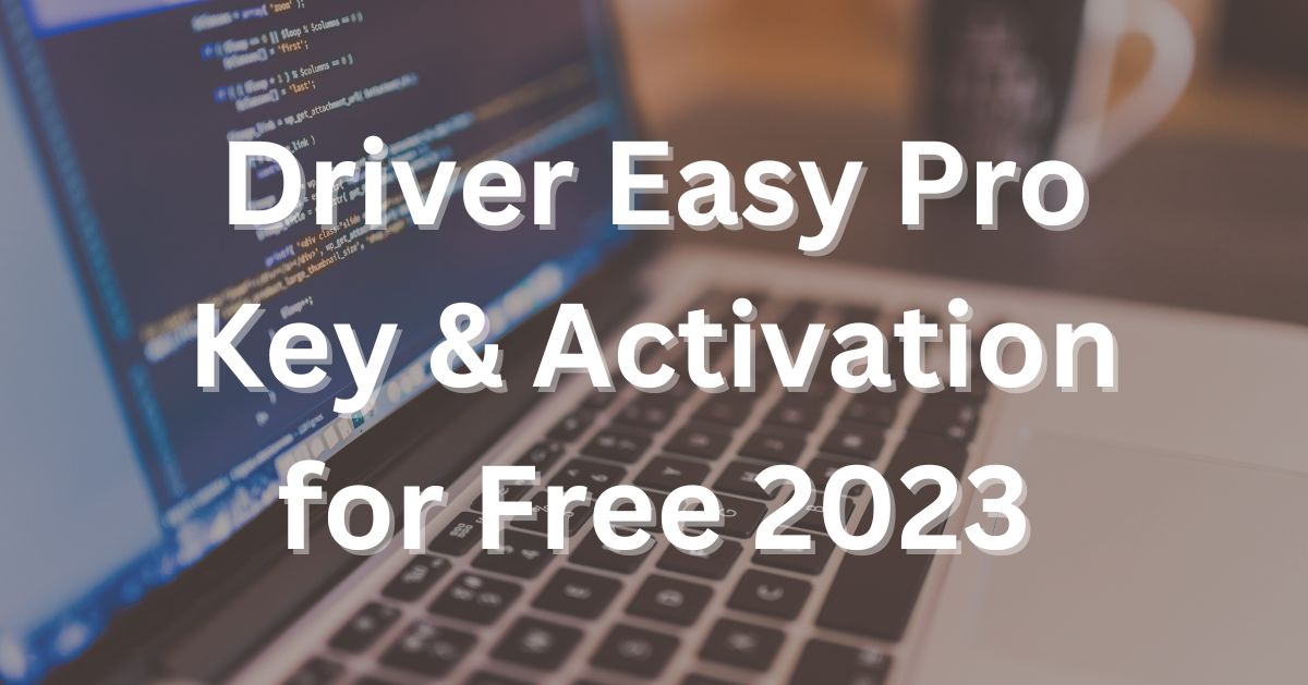 Driver Easy Pro Key & Activation for Free [Latest 2023]