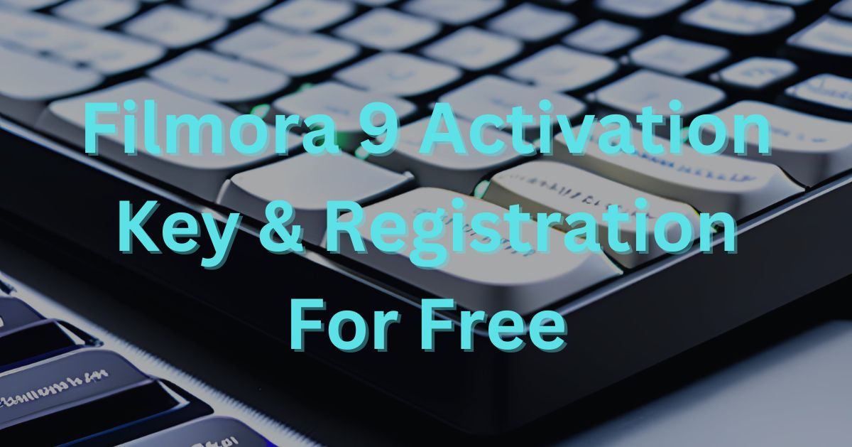 Filmora 9 Activation Key & Registration For Free [2023]