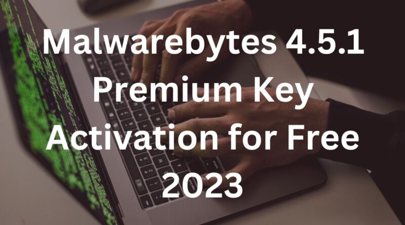 Malwarebytes 4.5.1 Premium Key Activation for Free 2023