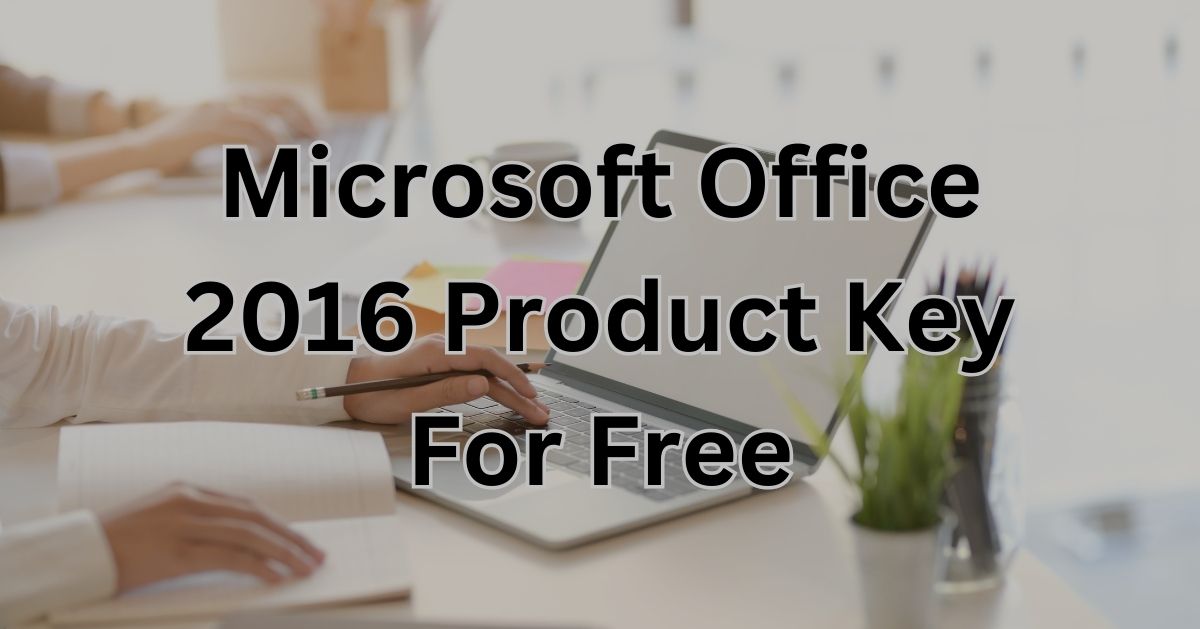 Microsoft Office 2016 Product Key For Free [Latest 2023]