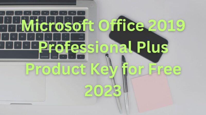 Microsoft Office 2019 Professional Plus Product Key for Free 2023