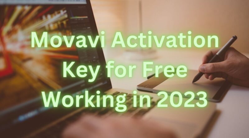 Movavi Activation Key for Free Working in 2023