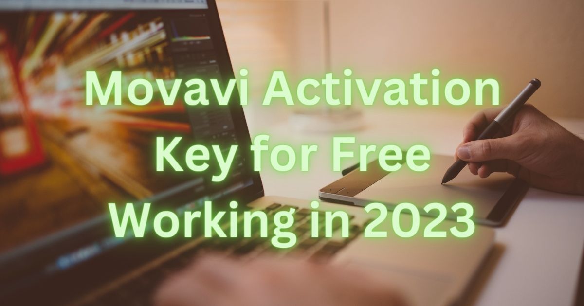 Movavi Activation Key for Free Working in 2023