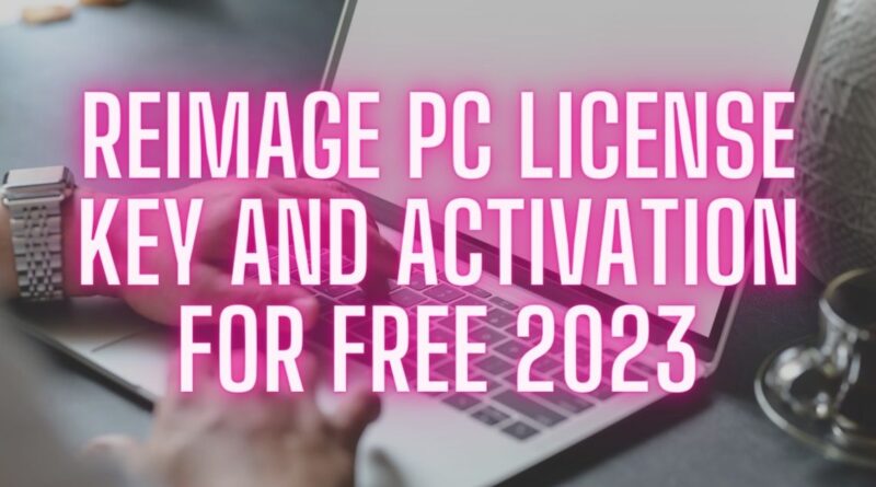 Reimage PC License Key and Activation for Free 2023