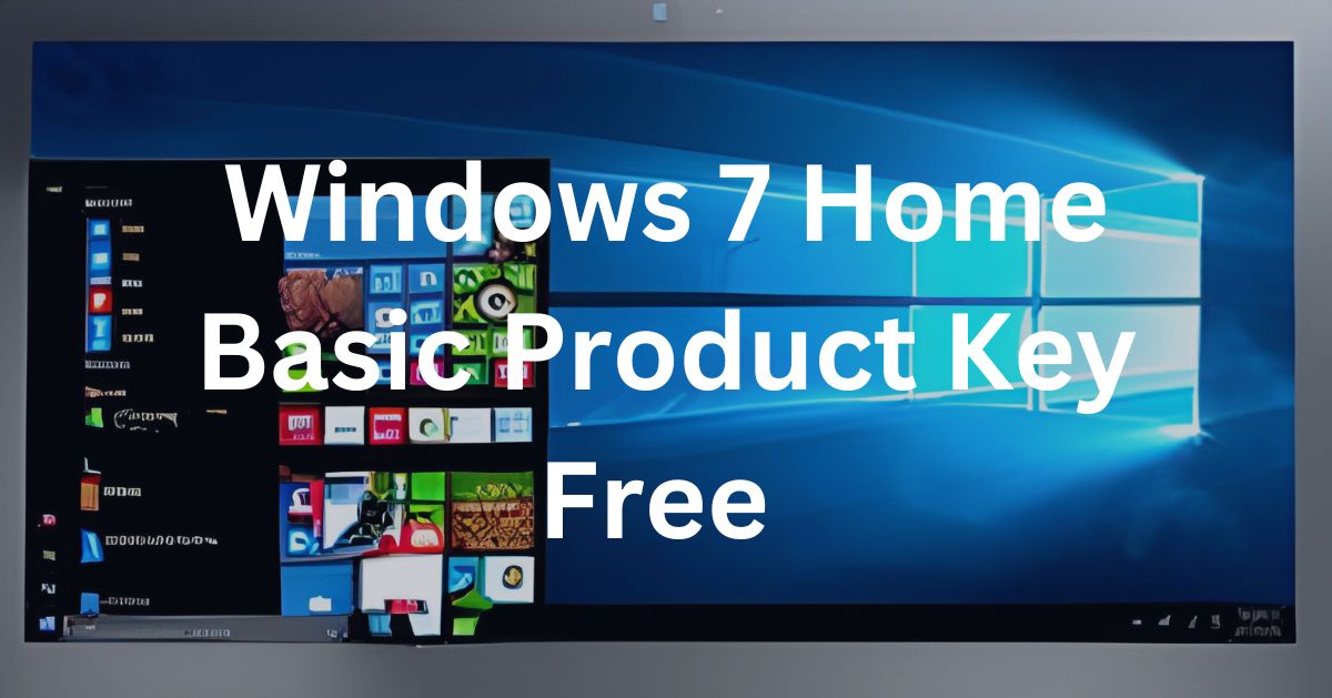 Windows 7 Home Basic Product Key Free [Updated 2023]