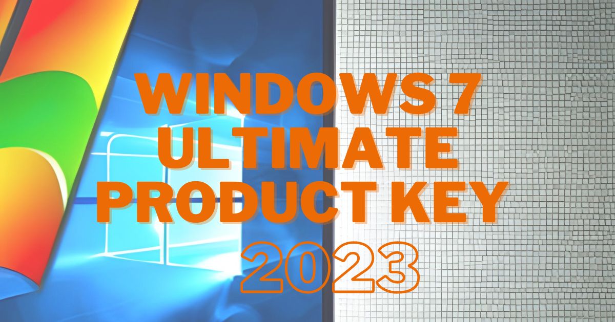 Windows 7 Ultimate Product Key 2023 (100% working)