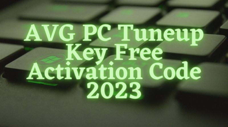 AVG PC Tuneup Key Free Activation Code 2023