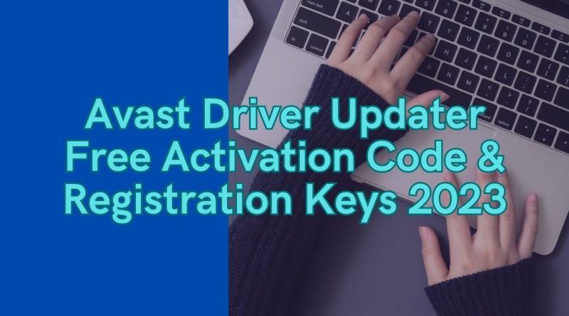 Avast Driver Updater Free Activation Code & Registration Keys 2023