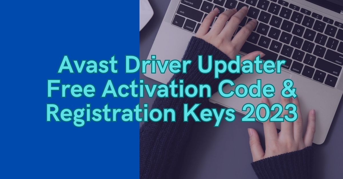 Avast Driver Updater Free Activation Code & Registration 2023