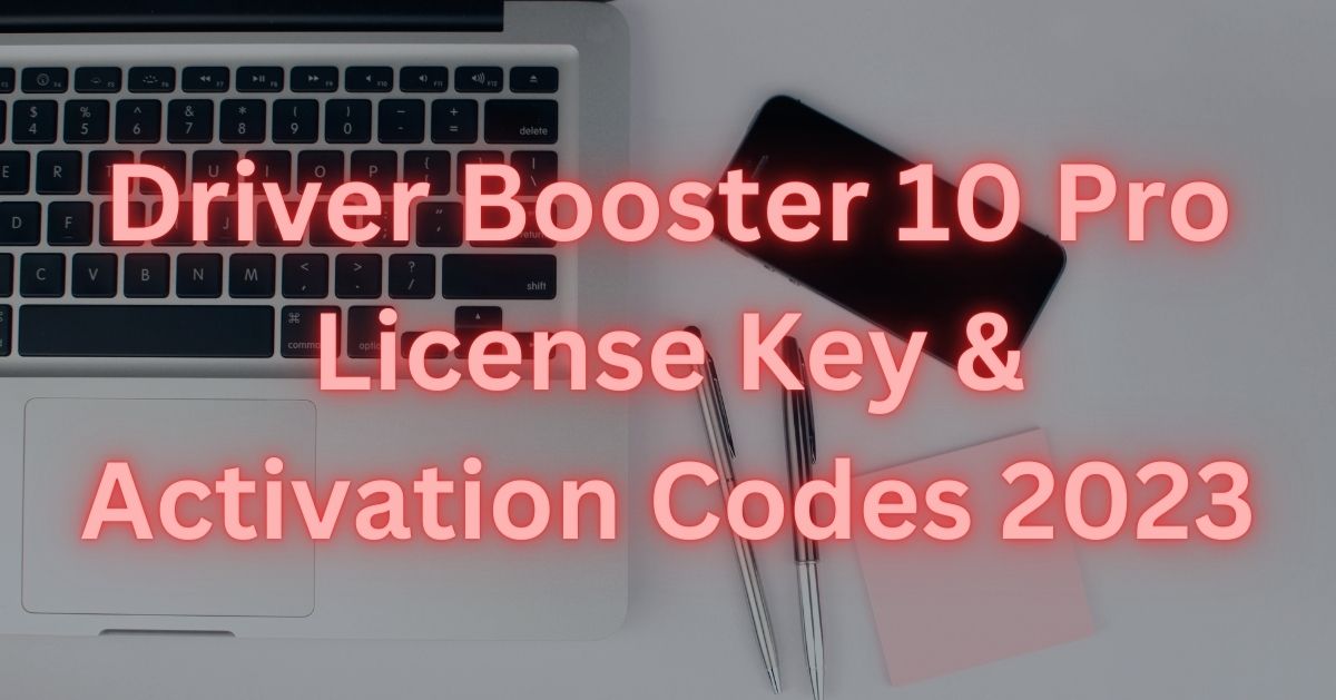 Driver Booster 10 Pro License Key & Activation Codes 2023