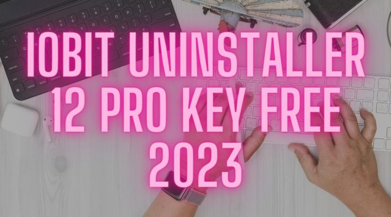IObit Uninstaller 12 Pro key Free 2023