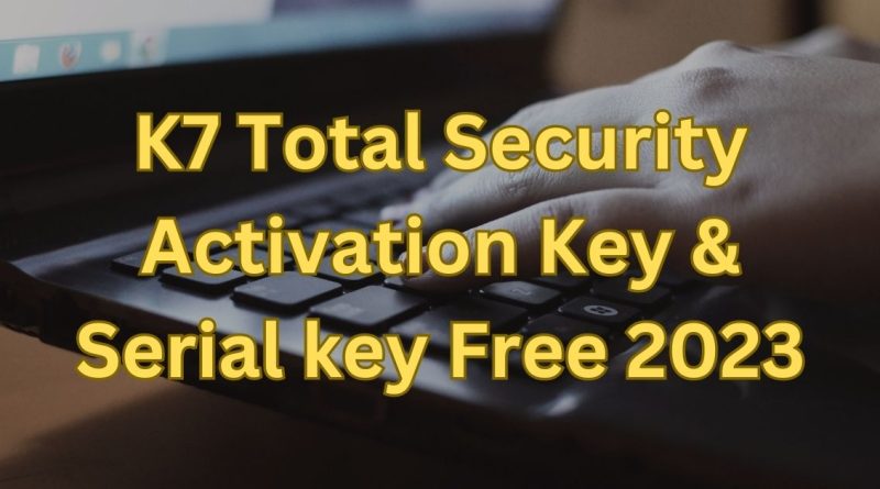 K7 Total Security Activation Key & Serial key Free [2023]