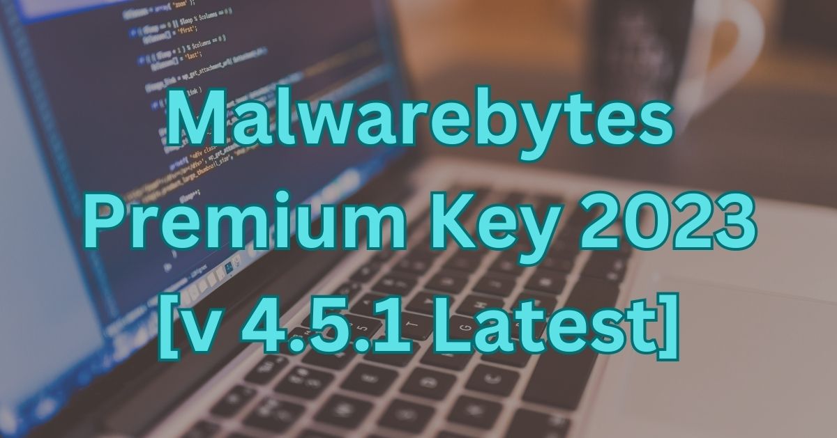 Malwarebytes Premium Key 2023 [v 4.5.1 Latest]