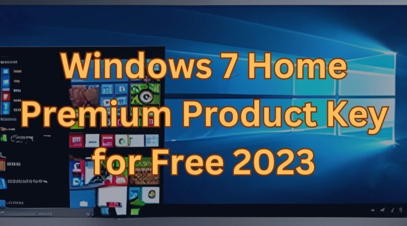 Windows 7 Home Premium Product Key for Free 2023