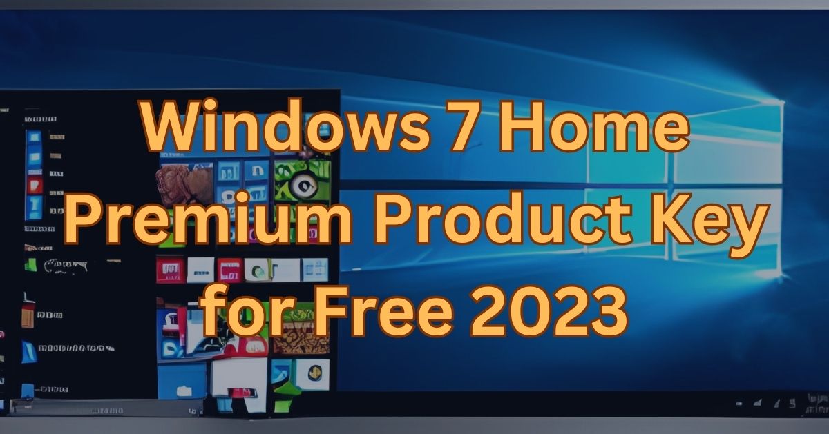 Windows 7 Home Premium Product Key for Free 2023