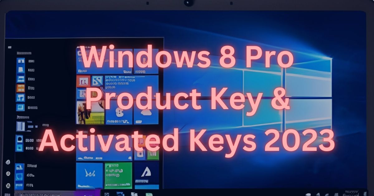 Windows 8 Pro Product Key & Activated Keys 2023