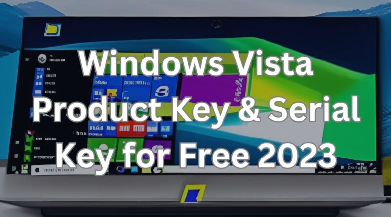 Windows Vista Product Key & Serial Key for Free 2023