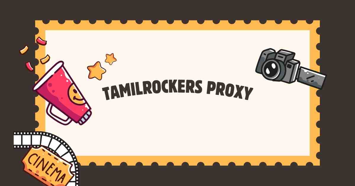 How to Unblock Tamilrockers Proxy: Everything You Need to Know